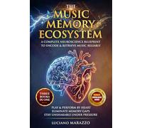 The Music Memory Ecosystem: 3 in 1; A Complete Neuroscience Blueprint to Encode & Retrieve Music Reliably; Play & Perform by Heart; Eliminate Memory ... (Mindset, Prosperity, & Excellence in Music)