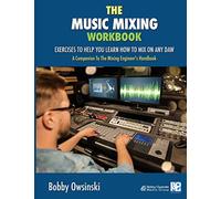The Music Mixing Workbook: Exercises To Help You Learn How To Mix On Any DAW