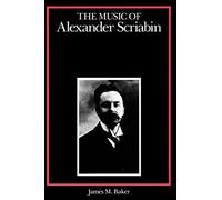 The Music of Alexander Scriabin (Composers of the Twentieth Century Series)