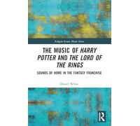 The Music of Harry Potter and The Lord of the Rings: Sounds of Home in the Fantasy Franchise (Ashgate Screen Music Series)