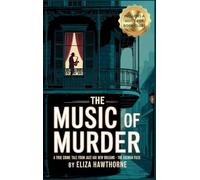 The Music of Murder: A True Crime Tale from Jazz Age New Orleans: The Axe Man Files: 5 (Shadows of the Past)