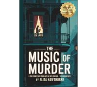 The Music of Murder: A True Crime Tale from Jazz Age New Orleans - The Axeman Files: Unsolved Murders, Jazz Panic, and the Legend That Haunted a City (Shadows of the Past)