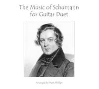 The Music of Schumann for Guitar Duet (Composers’ Masterworks for Guitar Duet)