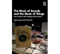 The Music of Sounds and the Music of Things: Sonic Creativity Within Sampling and DIY Cultures