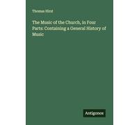 The Music of the Church, in Four Parts: Containing a General History of Music