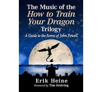 The Music of the How to Train Your Dragon Trilogy: A Guide to the Scores of John Powell