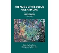 THE MUSIC OF THE SOUL’S GIVE AND TAKE: Selected poems by Anne Gruenberg 2022-2024