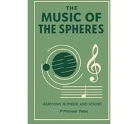 The Music of the Spheres: Harmony, Number, and Sound (The Art of Knowing)