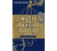 The Music Of The Spheres: Music, Science and the Natural Order of the Universe