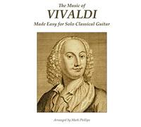 The Music of Vivaldi Made Easy for Solo Classical Guitar (Baroque Composers’ Masterworks for Solo Guitar)
