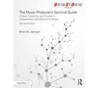The Music Producer’s Survival Guide: Chaos, Creativity, and Career in Independent and Electronic Music (Sound On Sound Presents...)