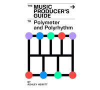 The Music Producer's Guide To Polymeter and Polyrhythm