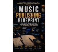The Music Publishing Blueprint: How Songs Generate Money, Ownership, and Long-Term Power in the Modern Music Industry