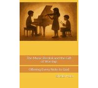 The Music Recital and the Gift of Worship: Offering Every Note to God (Hope, Light and Wonder Chronicles)