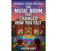 The Music Room That Changed How You Felt (Thornhill School Mysteries)
