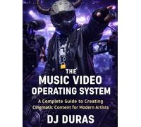 The Music Video Operating System: A Complete Guide to Creating Cinematic Content for Modern Artists