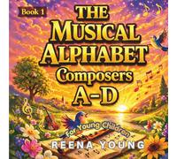 The Musical Alphabet: Book 1 Composers A - D