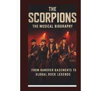 THE MUSICAL BIOGRAPHY OF SCORPIONS: From Hanover basements to global rock legends