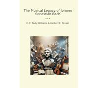 The Musical Legacy of Johann Sebastian Bach (Classic Books)