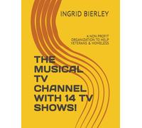 THE MUSICAL TV CHANNEL WITH 14 TV SHOWS!: A NON PROFIT ORGANIZATION TO HELP VETERANS & HOMELESS