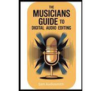 The Musicians Guide to Digital Audio Editing