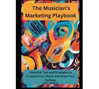The Musicians Marketing Playbook (Studio to Stage: Problem-Solvers for Musicians)