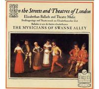 The Musicians Of Swanne Alley - In The Streets & Theatres Of London: Elizabethan Ballads & Theatre Music