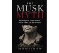 The Musk Myth: Real Companies, Fragile Promises, and the Price of One Man in Control