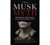 The Musk Myth: Real Companies, Fragile Promises, and the Price of One Man in Control