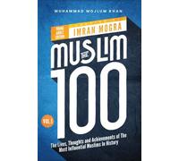 The Muslim 100 YA Edition Volume 1: The Lives, Thoughts and Achievements of the Most Influential Muslims in History