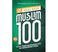 The Muslim 100 YA Edition Volume 3: The Lives, Thoughts and Achievements of the Most Influential Muslims in History
