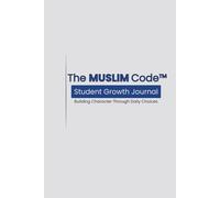 The MUSLIM Code™ Student Growth Journal: Building Character Through Daily Choices