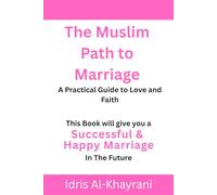 The Muslim Path to Marriage: A Practical Guide to Love and Faith (The Muslim Path Series)