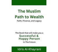 The Muslim Path to Wealth: Faith, Finance, and Legacy (The Muslim Path Series)