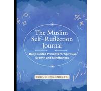 The Muslim Self-Reflection Journal: Daily Guided Prompts for Spiritual Growth and Mindfulness