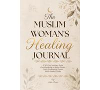 The Muslim Woman's Healing Journal: A 30-Day Journey from Overthinking to Inner Peace - Daily Prompts, Duas & Faith-Based Tools to Quiet Your Mind