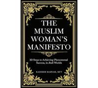 The Muslim Woman's Manifesto: 10 Steps to Achieving Phenomenal Success, in Both Worlds (Dear Muslimah)
