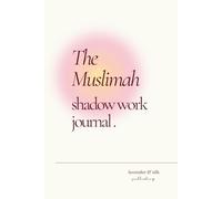 The Muslimah Shadow Journal: Journaling Prompts for Inner Healing, Islamic Growth, and Rediscovering Your True Self