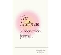 The Muslimah Shadow Journal: Journaling Prompts for Inner Healing, Islamic Growth, and Rediscovering Your True Self