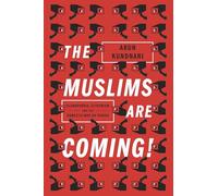 The Muslims Are Coming: Islamophobia, Extremism, and the Domestic War on Terror