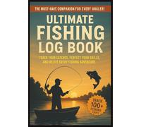 The Must Have Companion For Every Angler Ultimate Fishing Log Book: Recording Catches, Gear, Fish, Weather & Locations | Track Species, Activities, ... for Anglers, Fisherman, and Outdoor Lovers