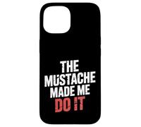 The Mustache Made Me Do It Padre de Barbudo Peculiar |- Carcasa para iPhone 15