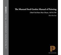 The Mustard Seed Garden Manual of Painting: A Facsimile of the 1887-1888 Shanghai Edition: 80 (Bollingen Series)