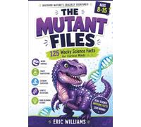The Mutant Files: The Encyclopedia of Nature’s Craziest Design Disasters. 125 Wacky Science Facts. For Curious Minds Age 8-15