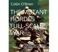 THE MUTANT HORDES FULL-SCALE WAR: AN "AFTERMATH OF THE APCALI" CLAWS FACTION SUPPLEMENT (CLAWS Mark 10.4 (LEGACY) Modules & Supplements)