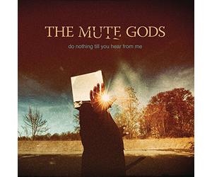 The Mute Gods - Do Nothing Till You Hear From Me