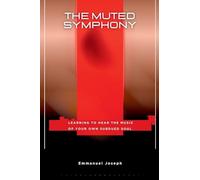 The Muted Symphony, Learning to Hear the Music of Your Own Subdued Soul