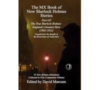 The MX Book of New Sherlock Holmes Stories Part LII: The True Sherlock Holmes: England's Greatest Hero (1902-1923): 52