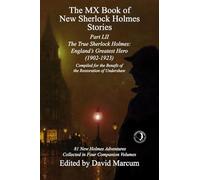 The MX Book of New Sherlock Holmes Stories Part LII: The True Sherlock Holmes: England's Greatest Hero (1902-1923): 52