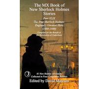 The MX Book of New Sherlock Holmes Stories Part XLIX: The True Sherlock Holmes: England's Greatest Hero (1880-1888): 49